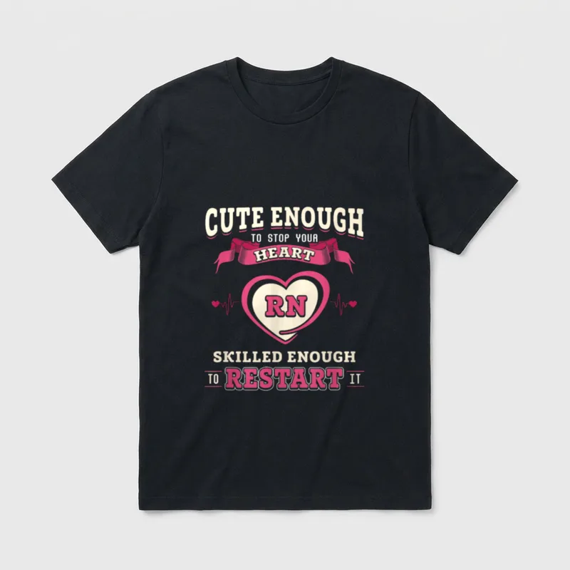 Nurse Restart T-Shirt – Cute Enough To Stop Your Heart RN Skilled Enough To Restart It – Classic T-Shirt in Black