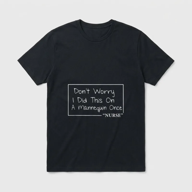 Nurse Don T-Shirt – Don't Worry I Did This On A Mannequin Once “NURSE” – Classic T-Shirt in Black