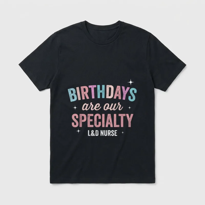 Specialty L D Nurse Nursing Birthday T-Shirt – Classic T-Shirt in Black