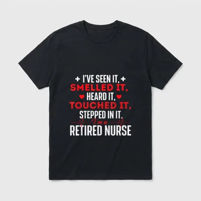 I'm a Retired Nurse T-Shirt – I've seen it, smelled it, heard it, touched it, retired nurse print – Classic T-Shirt in Black