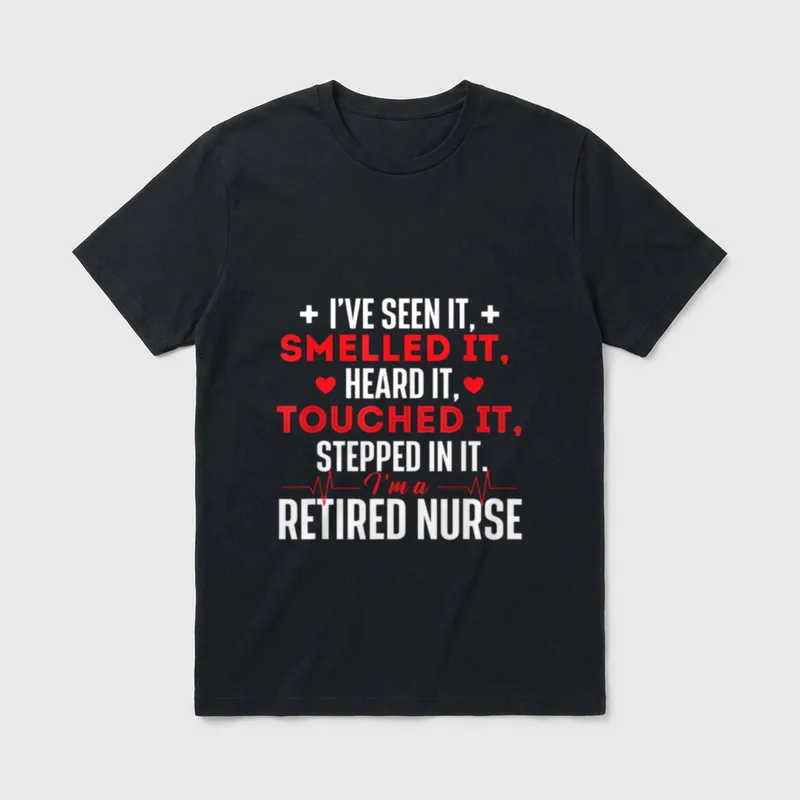 I'm a Retired Nurse T-Shirt – I've seen it, smelled it, heard it, touched it, retired nurse print – Classic T-Shirt in Black