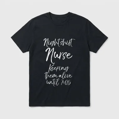 Nursing Night Shift Nurse Keeping T-Shirt – Night shift Nurse Keeping Them alive until 7:05 – Classic T-Shirt in Black
