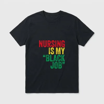 Nursing Is My Black Job T-Shirt – NURSING IS MY “BLACK JOB” lettering – Classic T-Shirt in Black