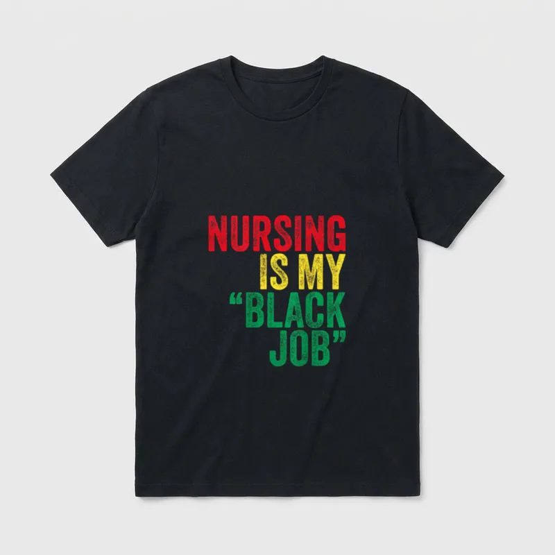 Nursing Is My Black Job T-Shirt – NURSING IS MY “BLACK JOB” lettering – Classic T-Shirt in Black
