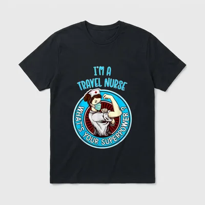 Travel Nurse School T-Shirt – “I'M A TRAVEL NURSE WHAT'S YOUR SUPERPOWER?” – Classic T-Shirt in Black