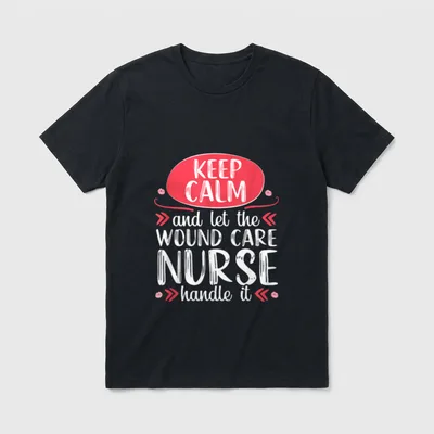 Wound Care Nurse Keep Calm T-Shirt – KEEP CALM and let the WOUND CARE NURSE handle it – Classic T-Shirt in Black