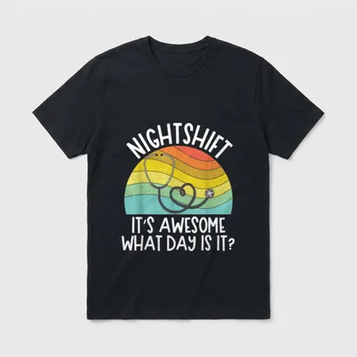 Nightshift Nurse Night Shift Nursing RN T-Shirt – NIGHTSHIFT IT’S AWESOME WHAT DAY IS IT? – Classic T-Shirt in Black