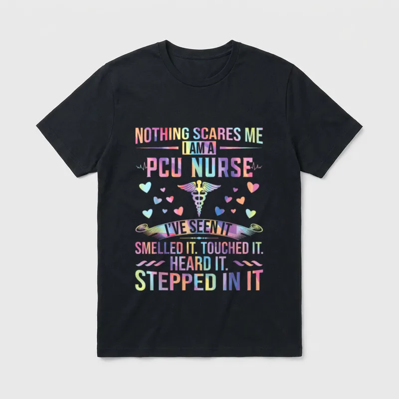 PCU Nurse Progressive Care Unit Working T-Shirt – NOTHING SCARES ME I AM A PCU NURSE STEPPED IN IT – Classic T-Shirt in Black