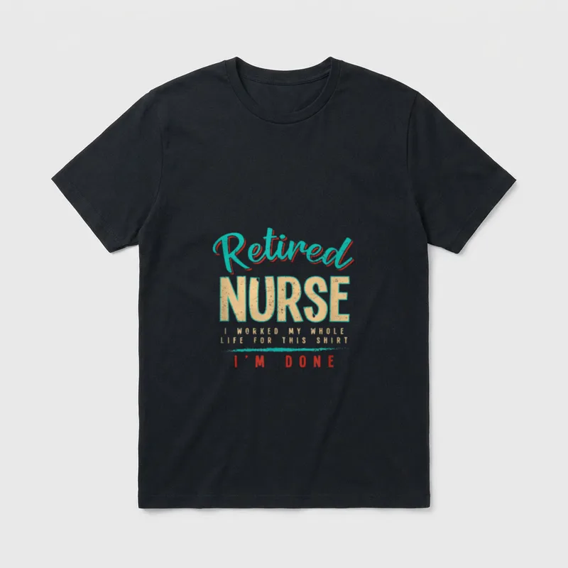 I'm Done Retired Nurse Nursing Humor T-Shirt – Classic T-Shirt in Black