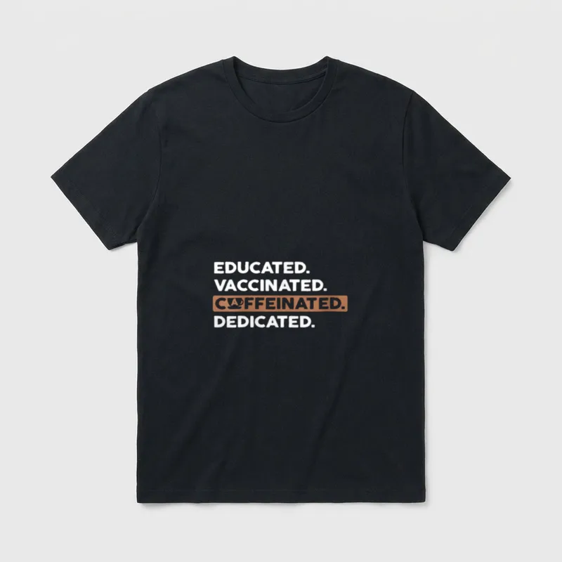 Cute Nurse Educated Vaccinated Caffeinated Dedicated T-Shirt – Classic T-Shirt in Black
