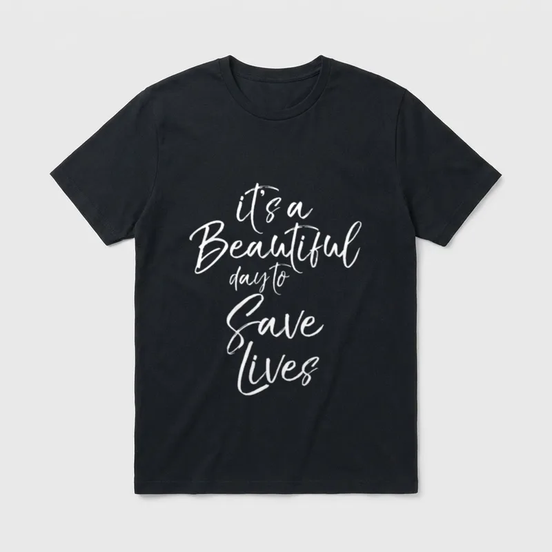 Cute Nurse Appreciation T-Shirt – White script text reading it’s a Beautiful day to Save Lives – Classic T-Shirt in Black