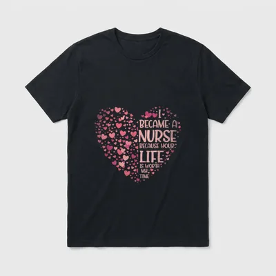 I Became a Nurse Because Time T-Shirt – I BECAME A NURSE BECAUSE YOUR LIFE IS WORTH MY TIME – Classic T-Shirt in Black