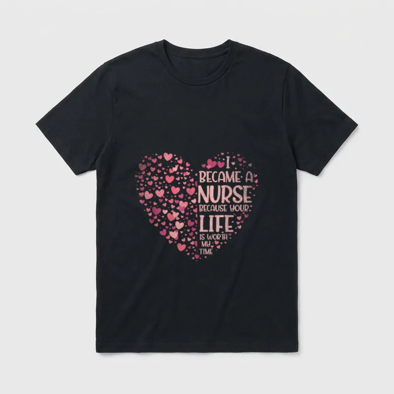 I Became a Nurse Because Time T-Shirt – I BECAME A NURSE BECAUSE YOUR LIFE IS WORTH MY TIME – Classic T-Shirt in Black