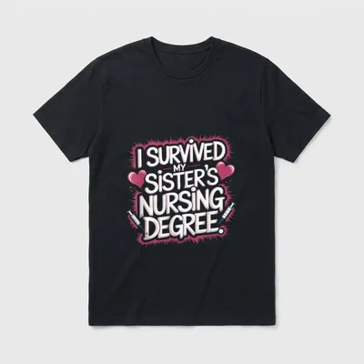 I Survived My Sister'S Nursing Degree T-Shirt – Classic T-Shirt in Black