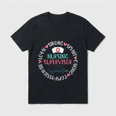Nursing Supervisor T-Shirt – STRONG SMART CARING COMPASSIONATE LOYAL NURSING SUPERVISOR – Classic T-Shirt in Black