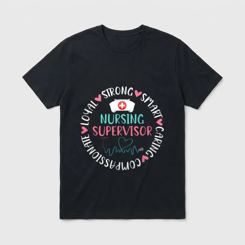 Nursing Supervisor T-Shirt – STRONG SMART CARING COMPASSIONATE LOYAL NURSING SUPERVISOR – Classic T-Shirt in Black