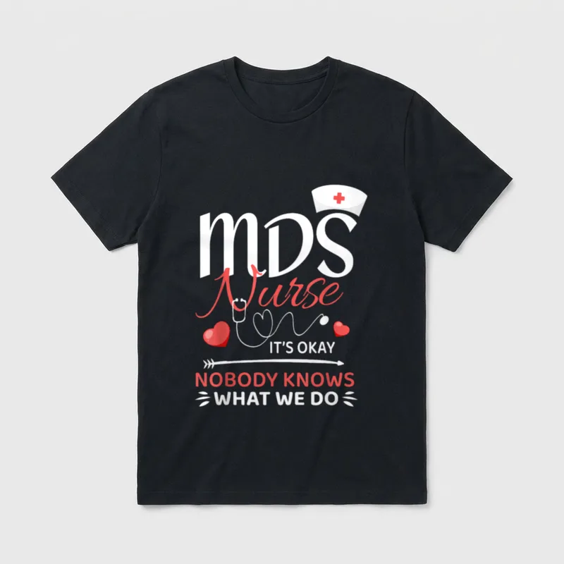 MDS Nurse Nobody Knows What T-Shirt – MDS Nurse IT'S OKAY NOBODY KNOWS WHAT WE DO – Classic T-Shirt in Black