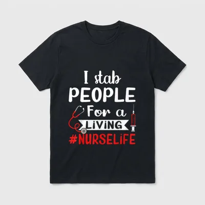 Stab People for a Living Nurse T-Shirt – I stab PEOPLE For a LIVING #NURSELIFE – Classic T-Shirt in Black