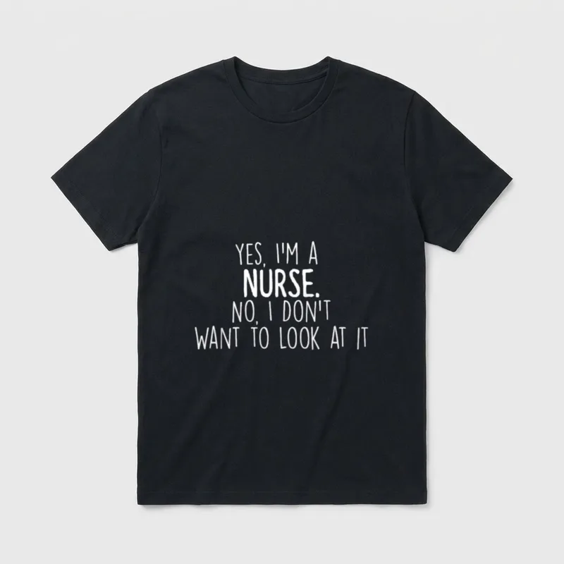 No I Don T-Shirt – YES, I'M A NURSE. NO, I DON'T WANT TO LOOK AT IT – Classic T-Shirt in Black