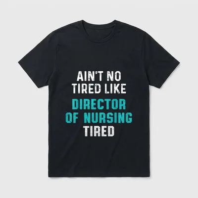 Director of Nursing Tired RN Nurse T-Shirt – Classic T-Shirt in Black