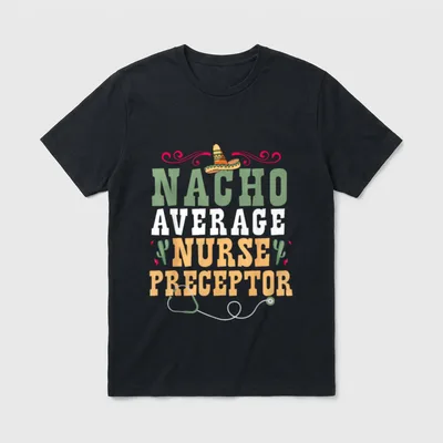 Nacho Average Nurse Preparator T-Shirt – Classic T-Shirt in Black