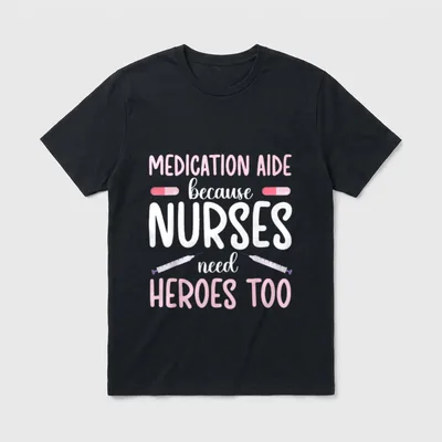 Medication Aide Nurses Need Heroes Med T-Shirt – MEDICATION AIDE because NURSES need HEROES TOO – Classic T-Shirt in Black