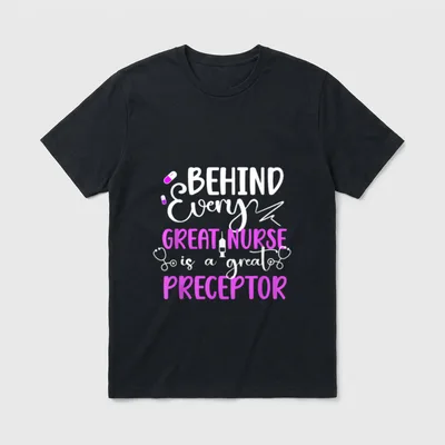 Nurse Preceptor Appreciation Nursing T-Shirt – BEHIND Every GREAT NURSE is a great PRECEPTOR – Classic T-Shirt in Black