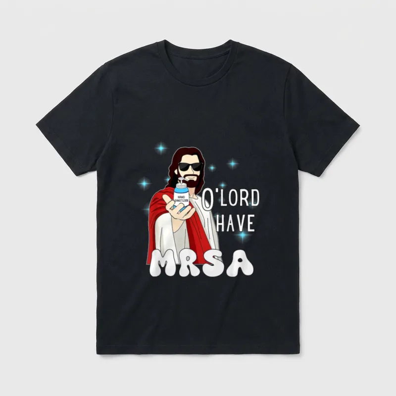 Lord Have MRSA Nurse Sarcastic Nursing T-Shirt – Classic T-Shirt in Black