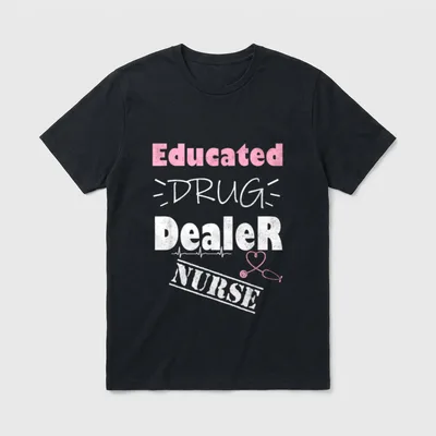 Educated Drug Dealer Nurse Sayings T-Shirt – Classic T-Shirt in Black