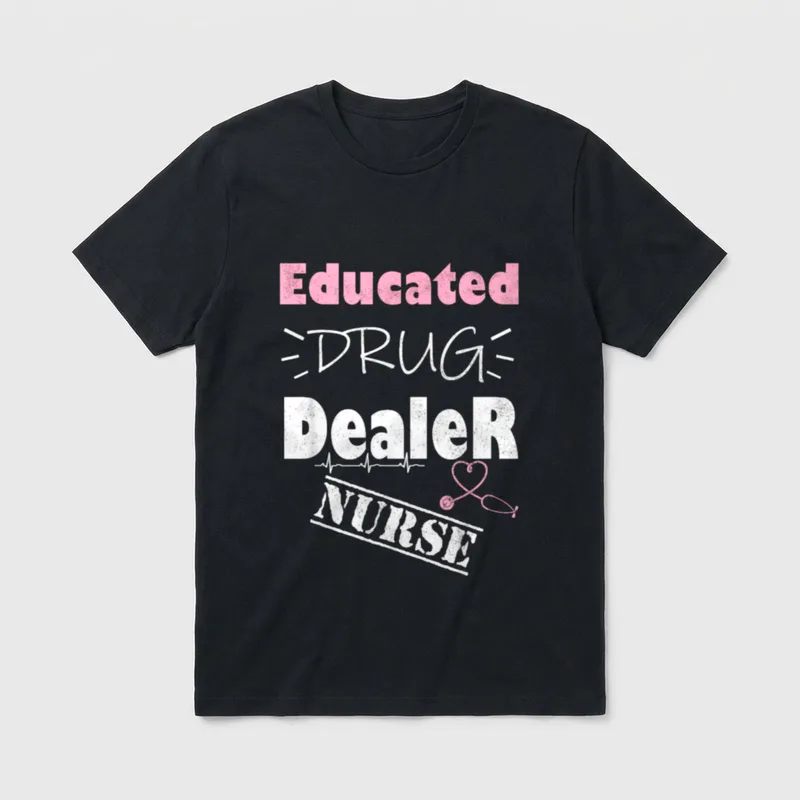 Educated Drug Dealer Nurse Sayings T-Shirt – Classic T-Shirt in Black