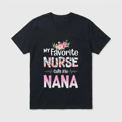 My Favourite Nurse Calls Me Nana T-Shirt – “MY Favorite NURSE Calls Me NANA” – Classic T-Shirt in Black