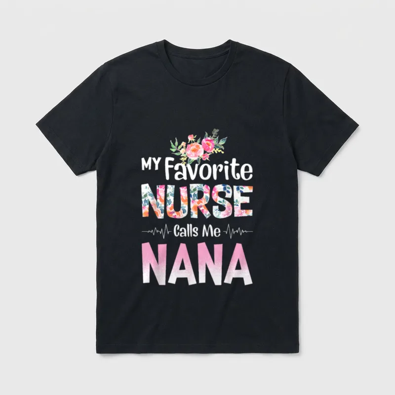 My Favourite Nurse Calls Me Nana T-Shirt – “MY Favorite NURSE Calls Me NANA” – Classic T-Shirt in Black