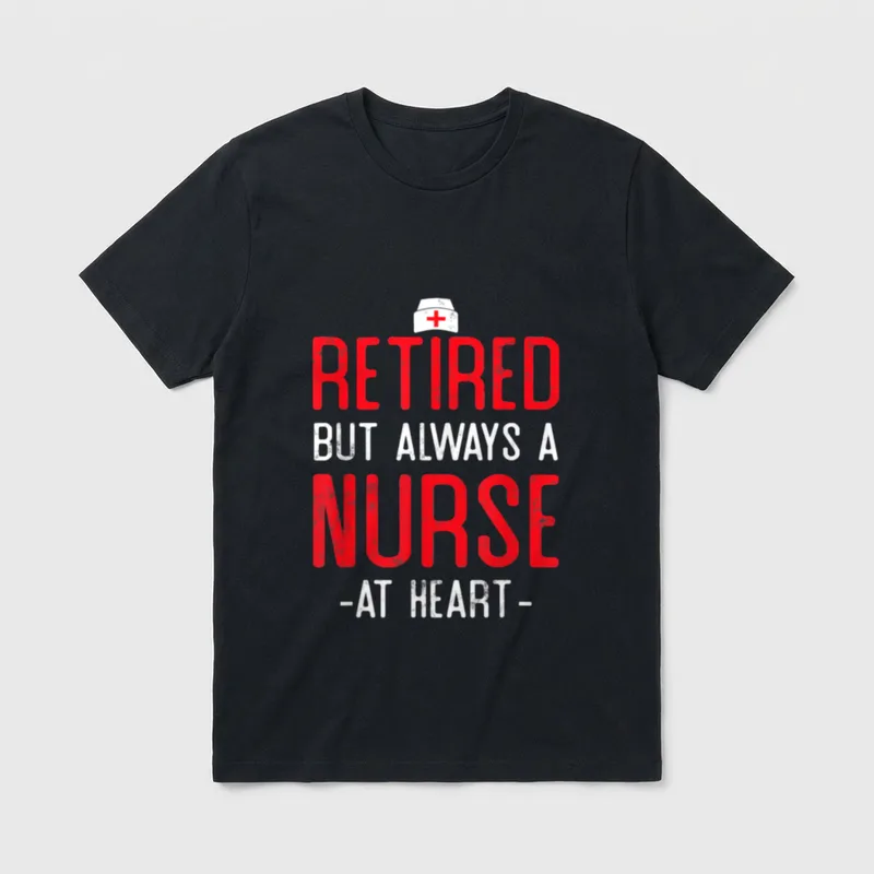Retired Nurse But Always T-Shirt – Nurse cap above RETIRED BUT ALWAYS A NURSE - AT HEART - text – Classic T-Shirt in Black