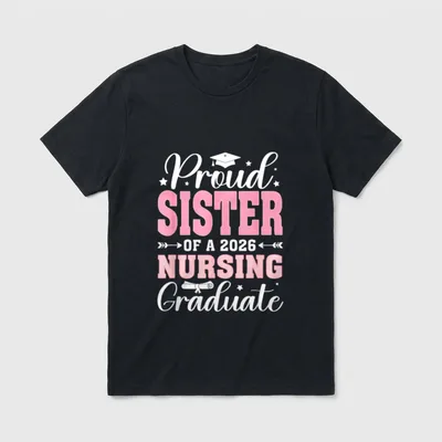 Proud Sister of a 2026 Nursing T-Shirt – Proud Sister of a 2026 Nursing Graduate – Classic T-Shirt in Black