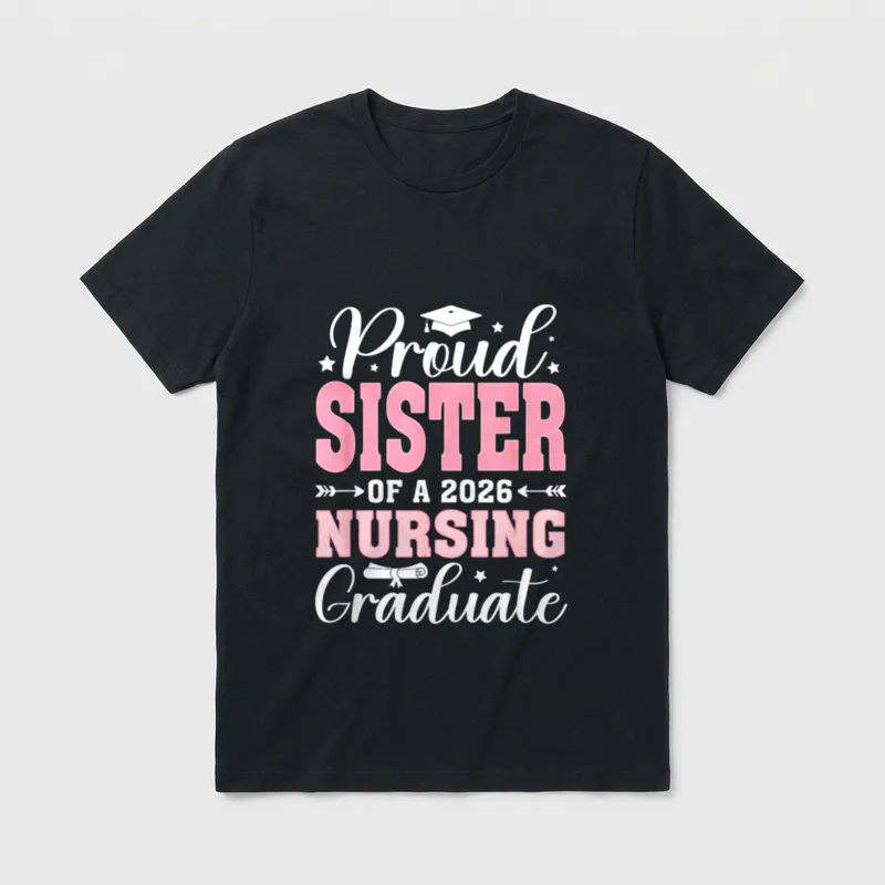 Proud Sister of a 2026 Nursing T-Shirt – Proud Sister of a 2026 Nursing Graduate – Classic T-Shirt in Black