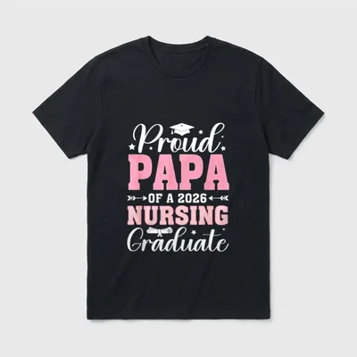 Proud Papa of a 2026 Nursing T-Shirt – Proud PAPA OF A 2026 NURSING Graduate – Classic T-Shirt in Black
