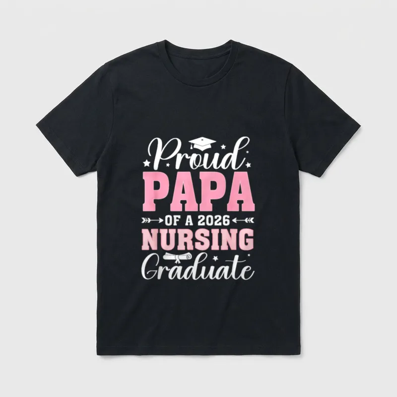 Proud Papa of a 2026 Nursing T-Shirt – Proud PAPA OF A 2026 NURSING Graduate – Classic T-Shirt in Black