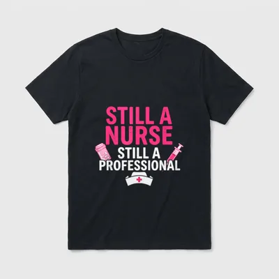 Still a Nurse Professional T-Shirt – Classic T-Shirt in Black