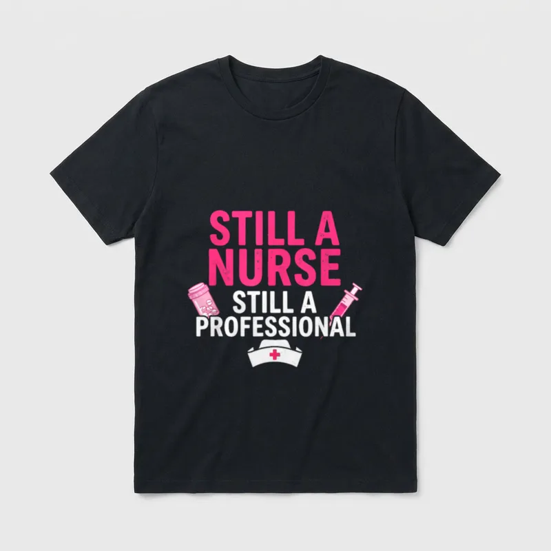 Still a Nurse Professional T-Shirt – Classic T-Shirt in Black
