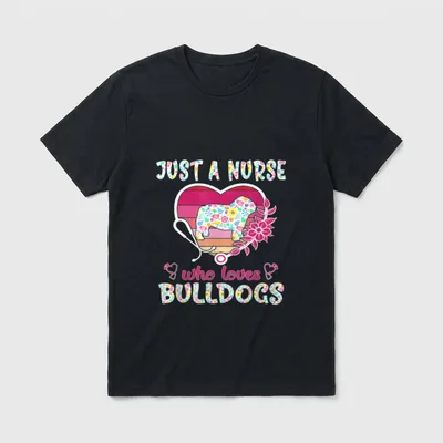 Just a Nurse Who Loves Bulldogs T-Shirt – Classic T-Shirt in Black