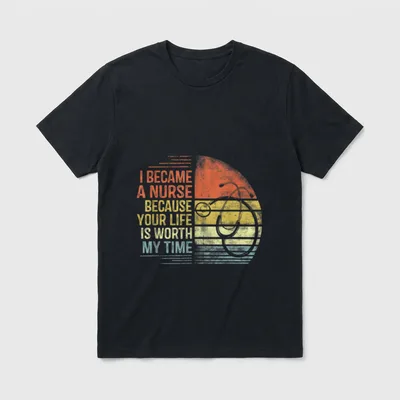 I Became a Nurse Because Future T-Shirt – “I BECAME A NURSE BECAUSE YOUR LIFE IS WORTH MY TIME” – Classic T-Shirt in Black