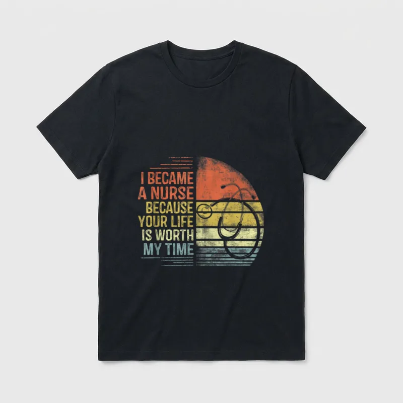 I Became a Nurse Because Future T-Shirt – “I BECAME A NURSE BECAUSE YOUR LIFE IS WORTH MY TIME” – Classic T-Shirt in Black