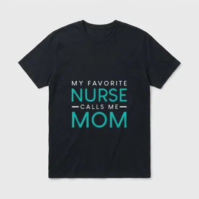 My Favorite Nurse Calls Me Parent T-Shirt – Classic T-Shirt in Black