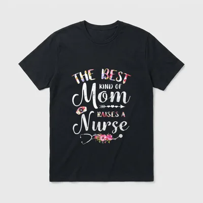 Best Kind of Mom Raises T-Shirt – THE BEST KIND OF Mom RAISES A Nurse – Classic T-Shirt in Black