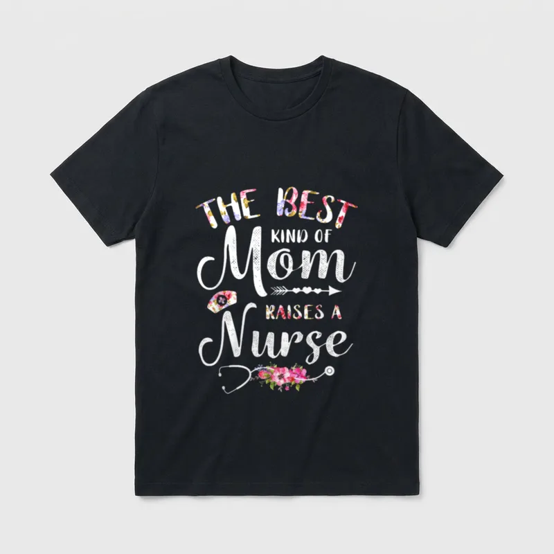 Best Kind of Mom Raises T-Shirt – THE BEST KIND OF Mom RAISES A Nurse – Classic T-Shirt in Black