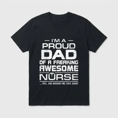 Proud Dad of Freaking Awesome Nurse T-Shirt – Classic T-Shirt in Black
