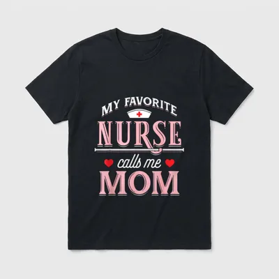 Nurse Mother T-Shirt – “MY FAVORITE NURSE calls me MOM” with nurse cap – Classic T-Shirt in Black