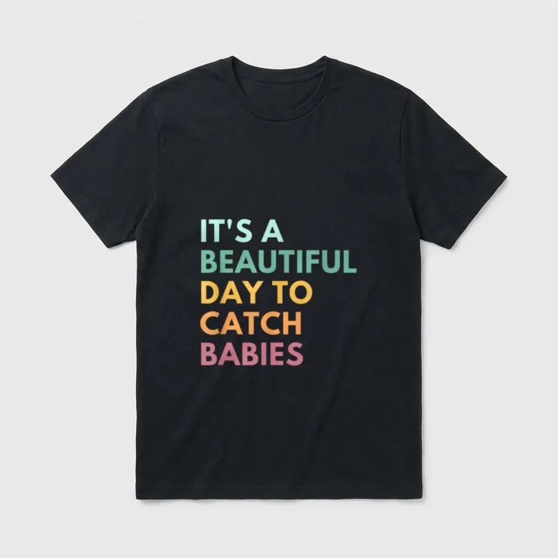 Midwife LD Nurse T-Shirt – IT'S A BEAUTIFUL DAY TO CATCH BABIES in stacked colorful letters – Classic T-Shirt in Black