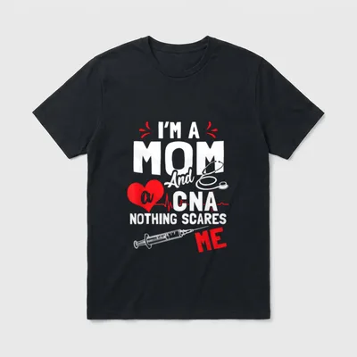 Nurse's Mother Nothing T-Shirt – I'M A MOM And a CNA NOTHING SCARES ME – Classic T-Shirt in Black