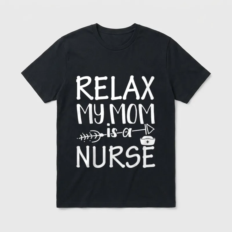 Relax My Mom Is a Nurse T-Shirt – White lettering reading RELAX MY MOM is a NURSE with an arrow – Classic T-Shirt in Black